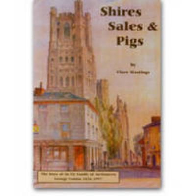 Pre-Owned Shires, Sales and Pigs: The Story of an Ely Family Auctioneers: George Comins 1856-1997 (Paperback) 1904136060 9781904136064