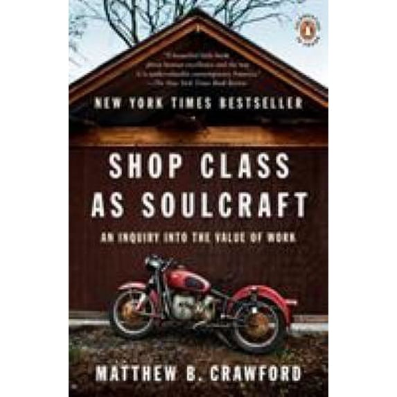 Pre-Owned Shop Class As Soulcraft : An Inquiry into the Value of Work 9780143117469