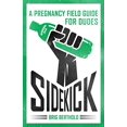 thumbnail image 1 of Pre-Owned Sidekick: A Pregnancy Field Guide for Dudes Paperback, 1 of 1
