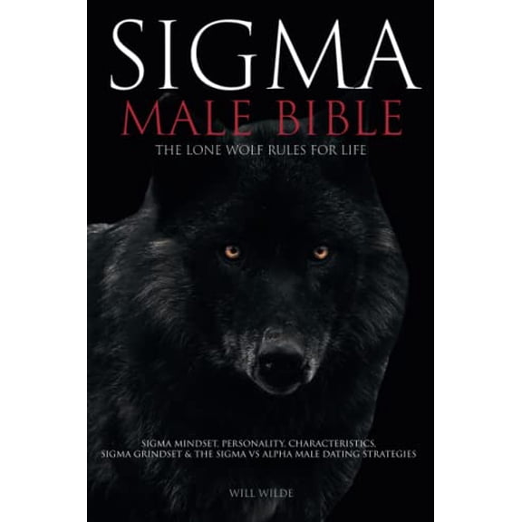 Pre-Owned Sigma Male Bible: Lone Wolf Sigma Rules for Life, Sigma Mindset, Personality, Characteristics, Sigma Grindset & The Sigma vs Alpha Male Dating Strategies: Double Your Dating Life Paperback