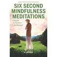 thumbnail image 1 of Pre-Owned Six Second Mindfulness Meditations: Excercises to Tranform Any Moment (Higher Consciousness Meditation) Paperback, 1 of 1
