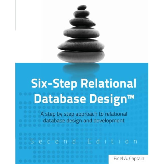 Pre-Owned Six-Step Relational Database Design(TM): A step by step approach to relational database (Paperback) by Fidel A Captain