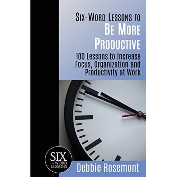 Pre-Owned Pre-Owned Six-Word Lessons to Be More Productive: 100 Six-Word Lessons to Increase Your Focus, Organization and Productivity: 38 (The Six-Word Lessons Series) Paperback