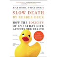 thumbnail image 1 of Pre-Owned Slow Death by Rubber Duck Fully Expanded and Updated: How the Toxicity of Everyday Life Affects Our Health (Paperback) 073527570X 9780735275706, 1 of 1