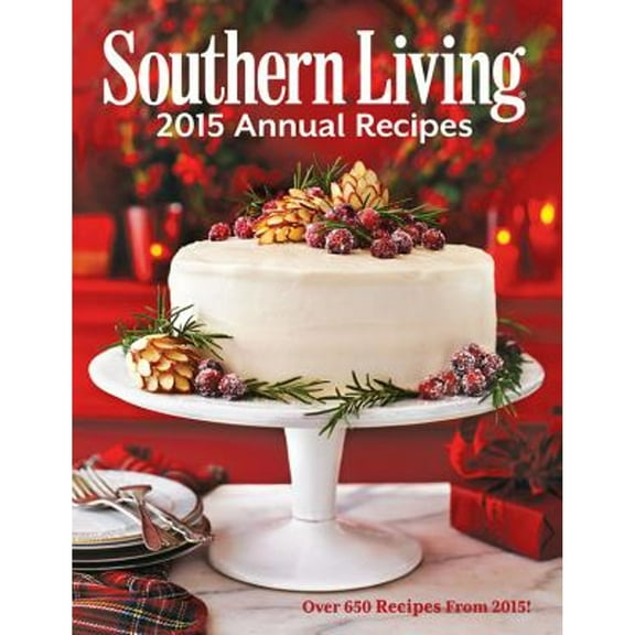 Pre-Owned Southern Living Annual Recipes: Over 650 Recipes from 2015 (Hardcover 9780848744816) by The Editors of Southern Living Magazine