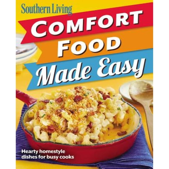 Pre-Owned Southern Living Comfort Food Made Easy: Hearty Homestyle Dishes for Busy Cooks (Paperback 9780848702991) by The Editors of Southern Living