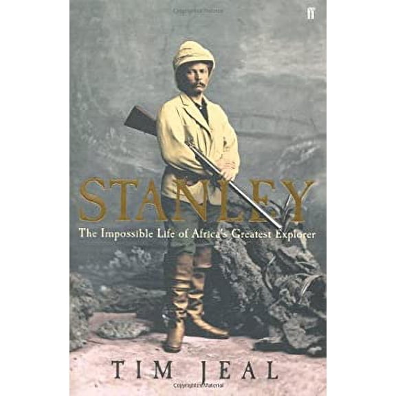Pre-Owned Stanley: The Impossible Life of Africa's Greatest Explorer (Hardcover) 0571221025 9780571221028