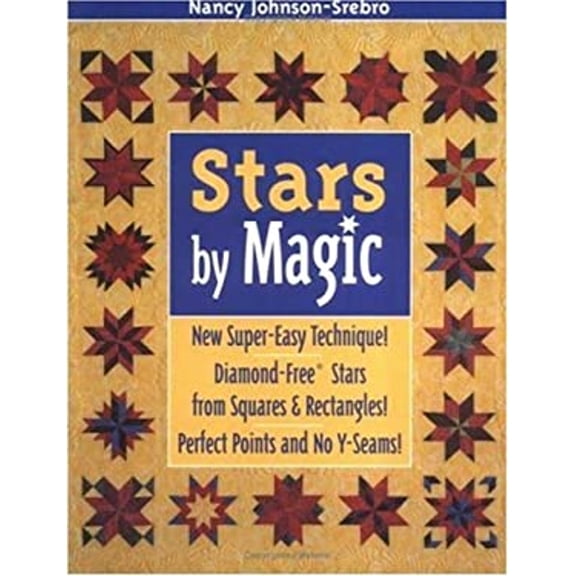 Stars by Magic : New Super-Easy Technique! Diamond-Free(R) Stars from Squares and Rectangles! Perfect Points and No Y-Seams! (Paperback) 9781571202413