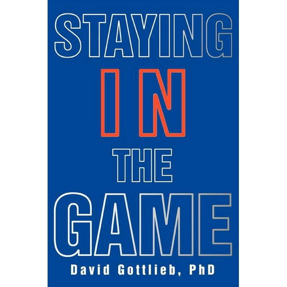 Staying in the Game (Paperback) by David Gottlieb