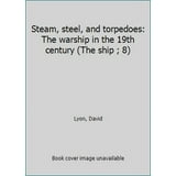 Pre-Owned Steam, steel, and torpedoes: The warship in the 19th century ...