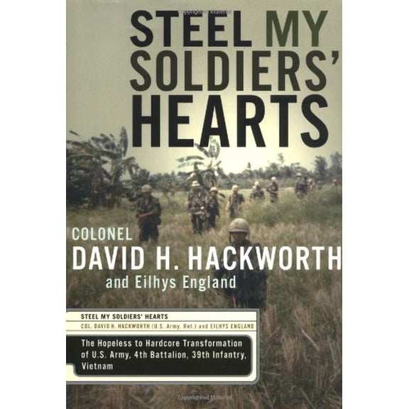 Steel My Soldiers' Hearts: The Hopeless to Hardcore Transformation of 4th Battalion, 39th Infantry, United States Army, Vietnam Paperback