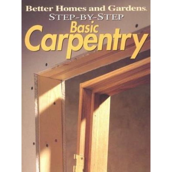 Pre-Owned Step-By-Step Basic Carpentry by Better Homes and Gardens Editors Paperback Textbooks English