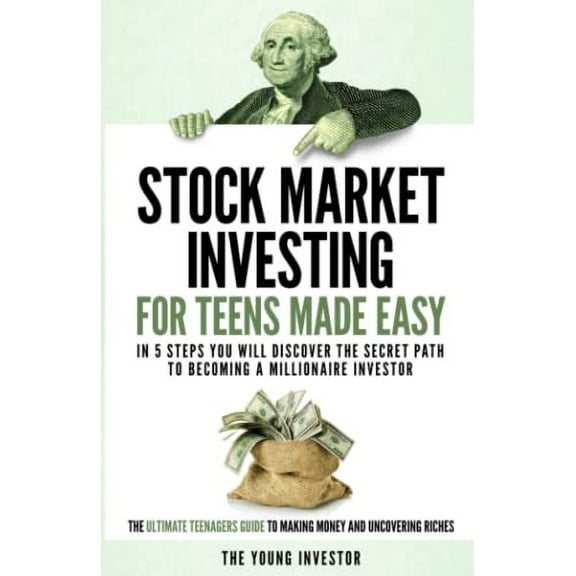 Pre-Owned Stock Market Investing For Teens Made Easy: In 5 Steps You Will Discover The Secret Path to Becoming a Millionaire Investor. The Ultimate Teenagers Guide To Paperback