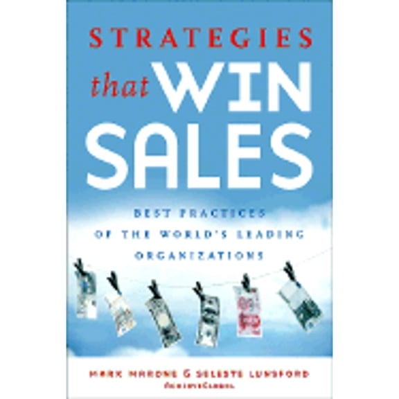 Strategies That Win Sales: Best Practices of the World's Leading Organizations (Hardcover) by Mark D Marone, Seleste Lunsford, Keith Malo