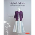 thumbnail image 1 of Stylish Skirts : 23 Easy-To-Sew Skirts to Flatter Every Figure (Includes Drafting Diagrams) (Paperback) 9780804851718, 1 of 10