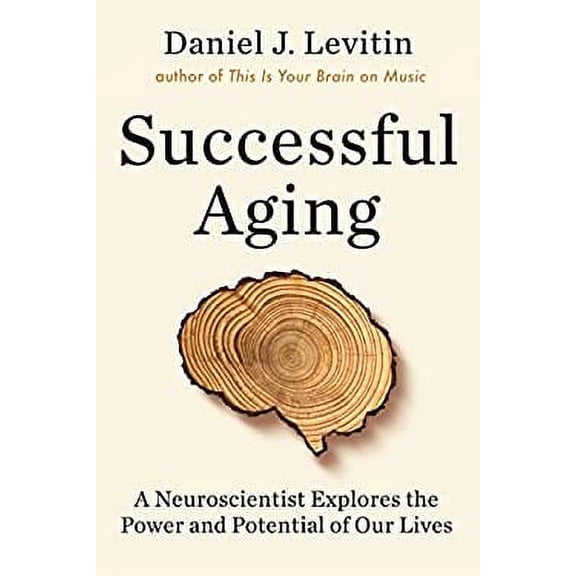 Pre-Owned Successful Aging: A Neuroscientist Explores the Power and Potential of Our Lives by Daniel J. Levitin (Paperback) Health, Mind & Body