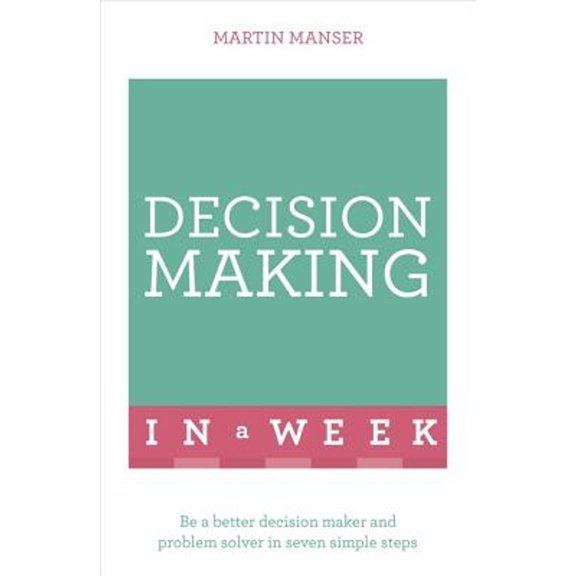 Pre-Owned Successful Decision Making in a Week: Teach Yourself (Paperback) by Martin Manser