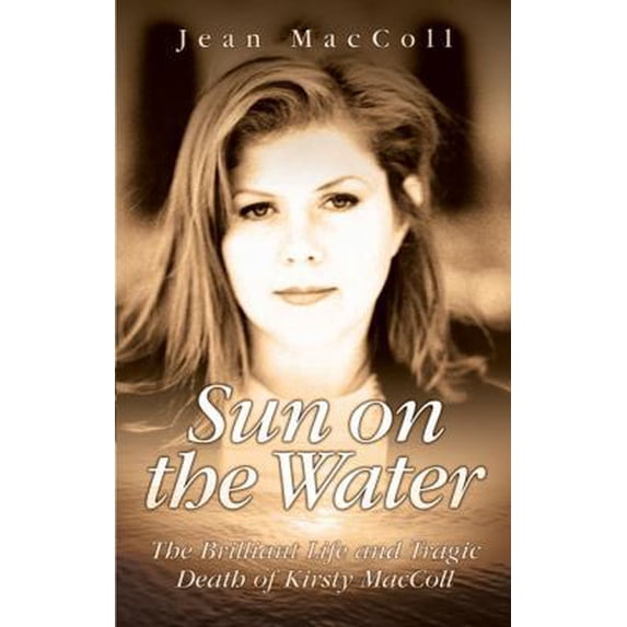Pre-Owned Sun on the Water: The Brilliant Life and Tragic Death of Kirsty MacColl (Hardcover) 1844545490 9781844545490