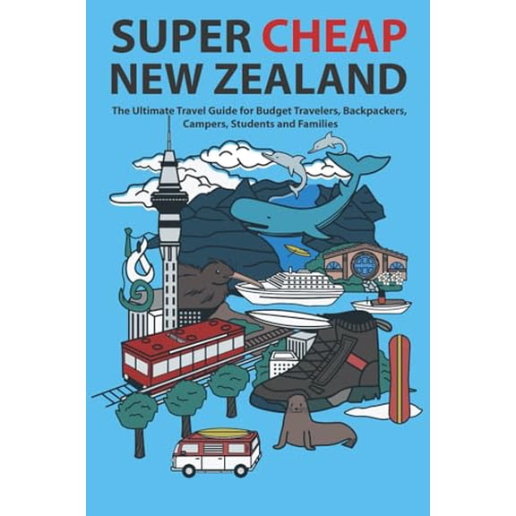 Pre-Owned Super Cheap New Zealand: The Ultimate Travel Guide for Budget Travelers, Backpackers, Campers, Students and Families (Paperback) 1913114058 9781913114053