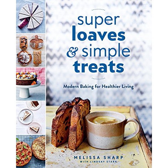 Pre-Owned Super Loaves and Simple Treats: Modern Baking for Healthier Living: A Baking Book (Paperback) 0525533761 9780525533764