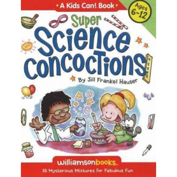 Pre-Owned Super Science Concoctions: 50 Mysterious Mixtures for Fabulous Fun (A Kids Can!) (Paperback) 0824968034 9780824968038