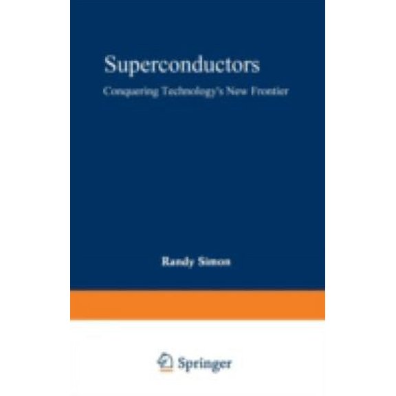 Pre-Owned Superconductors : Conquering Technology's New Frontier 9780306429590