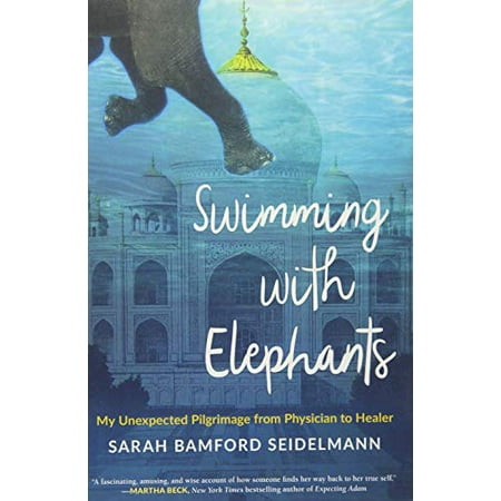 Swimming with Elephants: My Unexpected Pilgrimage from Physician to Healer [Paperback - Used]