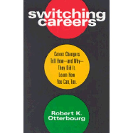 Pre-Owned Switching Careers: Career Changers Tell How--And Why--They Did It. Learn How You Can, Too. (Paperback 9780938721864) by Robert K Otterbourg