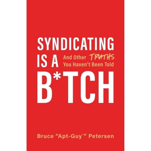 Pre-Owned Syndicating Is a B*tch: And Other Truths You Haven't Been Told (Paperback) 154450604X 9781544506043