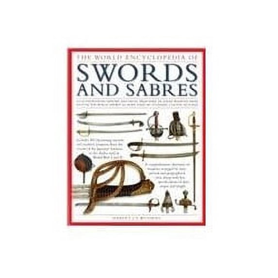 Pre-Owned The Illustrated Encyclopedia of Swords and Sabres (Paperback) 1846813379 9781846813375