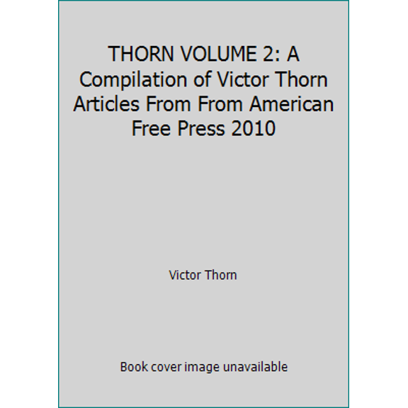 Pre-Owned THORN VOLUME 2: A Compilation of Victor Thorn Articles From From American Free Press 2010 (Paperback) 1937787354 9781937787356