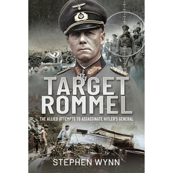 Pre-Owned Target Rommel: The Allied Attempts to Assassinate Hitler s General (Hardcover) by Wynn, Stephen