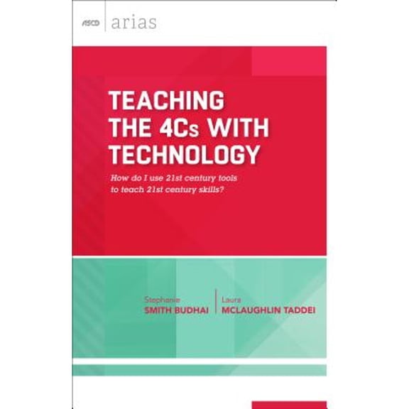 Pre-Owned Teaching the 4cs with Technology: How Do I Use 21st Century Tools to Teach 21st Century Skills? (ASCD Arias) (Paperback) 1416621490 9781416621492
