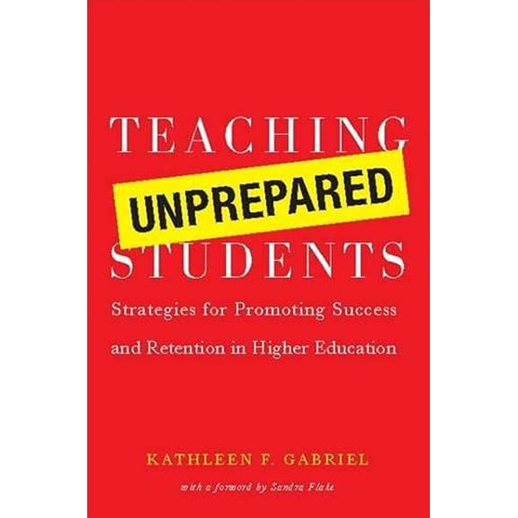 Pre-Owned Teaching Unprepared Students: Strategies for Promoting Success and Retention in Higher Education (Paperback) 1579222307 9781579222307