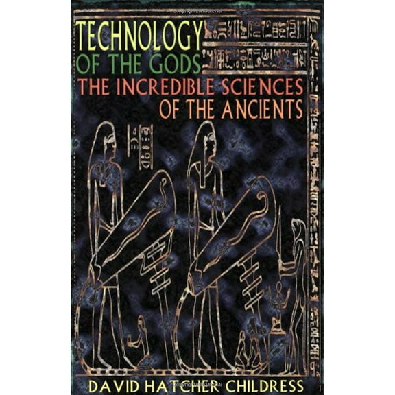 Pre-Owned Technology of the Gods: The Incredible Sciences of the Ancients (Paperback 9780932813732) by David Hatcher Childress
