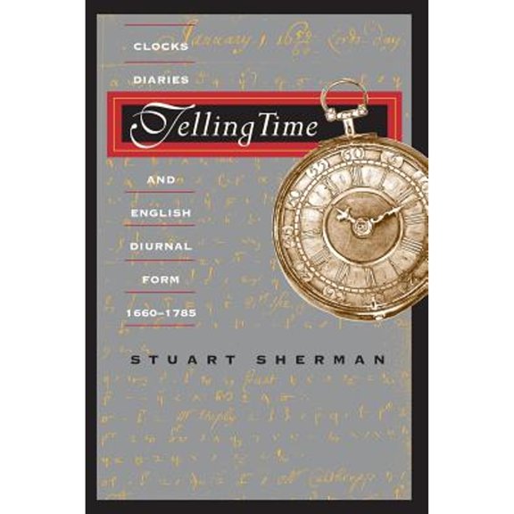 Pre-Owned Telling Time: Clocks, Diaries, and English Diurnal Form, 1660-1785 (Paperback) 0226752771 9780226752778