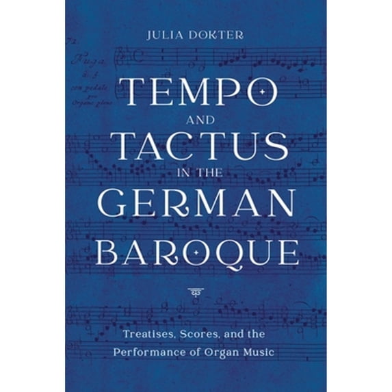 Pre-Owned Tempo and Tactus in the German Baroque: Treatises, Scores, and the Performance of Organ Music (Hardcover) 1648250181 9781648250187
