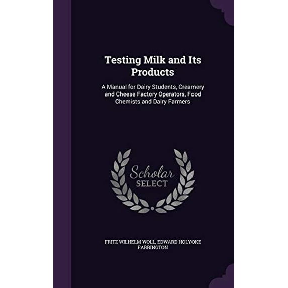 Pre-Owned Testing Milk and Its Products: A Manual for Dairy Students, Creamery and Cheese Factory Operators, Food Chemists and Dairy Farmers Paperback