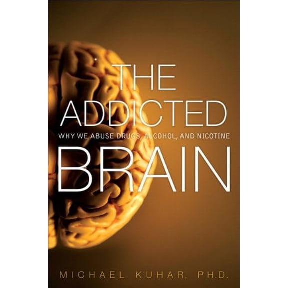 Pre-Owned The Addicted Brain : Why We Abuse Drugs, Alcohol, and Nicotine 9780132542500
