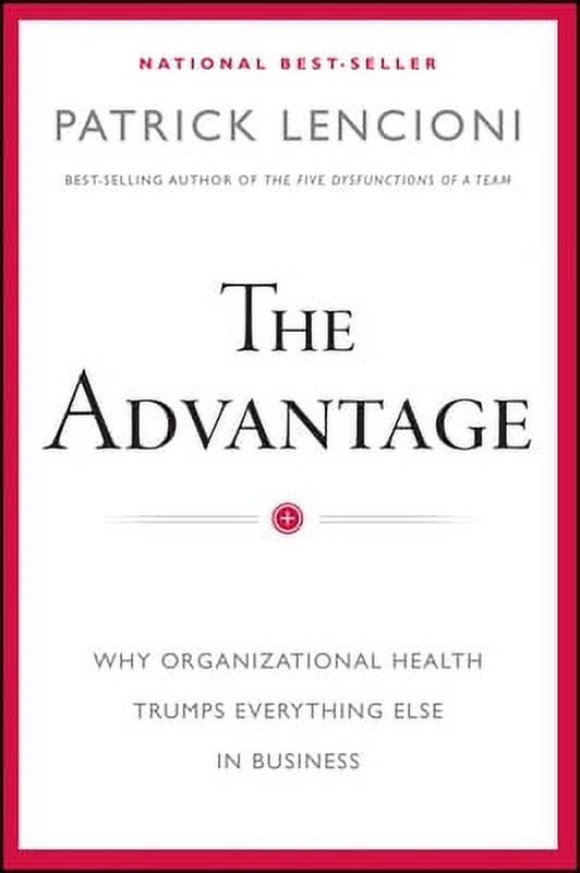 Pre-Owned The Advantage: Why Organizational Health Trumps Everything Else in Business (Hardcover 9780470941522) by Patrick M Lencioni