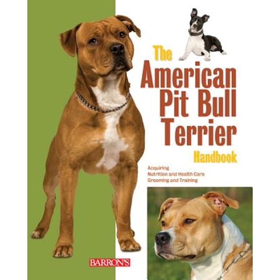 Pre-Owned The American Pit Bull Terrier Handbook: Common Myths, Breed Traits, Training, Feeding, and Everyday Care for Your Pit Bull Dog or Puppy (B.E.S. Pet Handbooks)