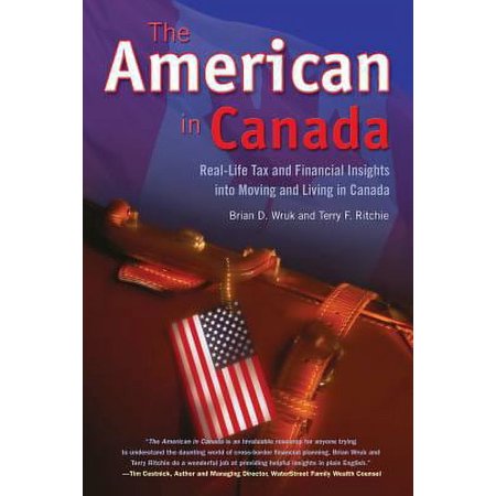 Pre-Owned The American in Canada: Real-Life Tax and Financial Insights Into Moving to and Living in Canada Paperback