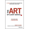 thumbnail image 1 of Pre-Owned The Art of Client Service: The Classic Guide, Updated for Today's Marketers and Advertisers (Hardcover) 1119227828 9781119227823, 1 of 1