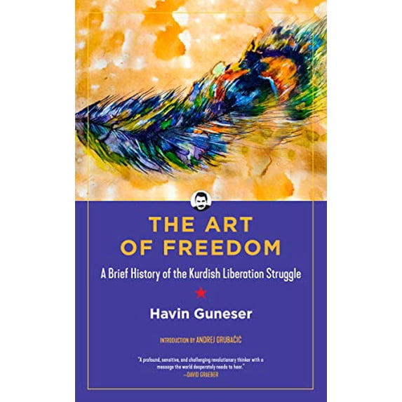 Pre-Owned The Art of Freedom: A Brief History of the Kurdish Liberation Struggle (Paperback) 1629637815 9781629637815