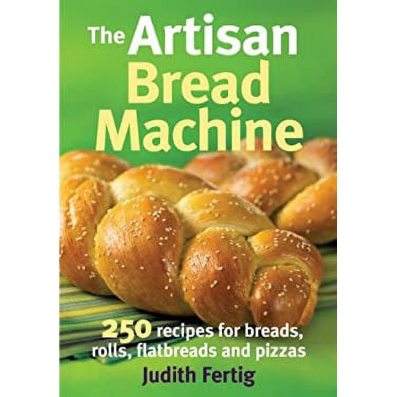 Pre-Owned The Artisan Bread Machine : 250 Recipes for Breads, Rolls, Flatbreads and Pizzas 9780778802648