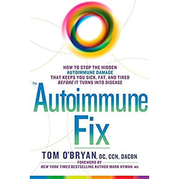 Pre-Owned The Autoimmune Fix : How to Stop the Hidden Autoimmune Damage That Keeps You Sick, Fat, and Tired Before It Turns into Disease 9781623367008