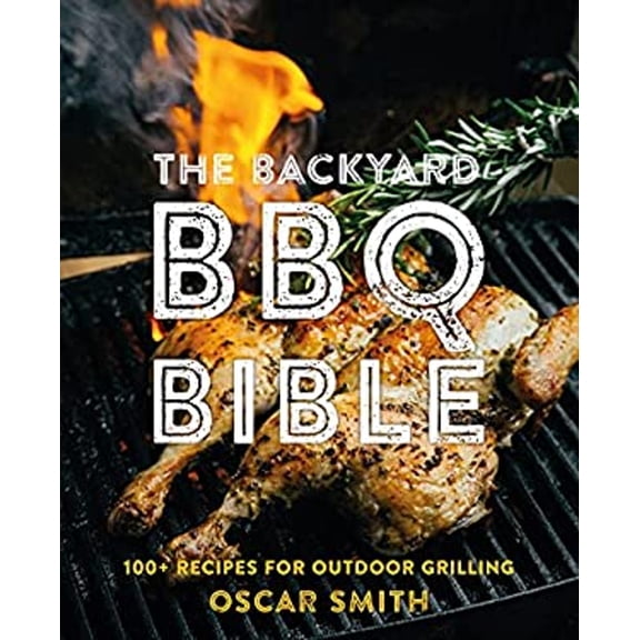 Pre-Owned The Backyard BBQ Bible: 100+ Recipes for Outdoor Grilling (Hardcover) 1922417602 9781922417602