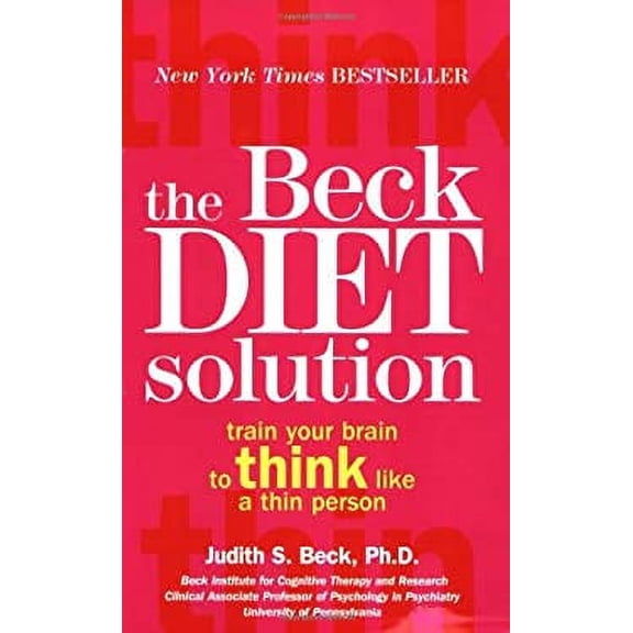 Pre-Owned The Beck Diet Solution: Train Your Brain to Think Like a Thin Person by Judith S. Beck (Paperback)
