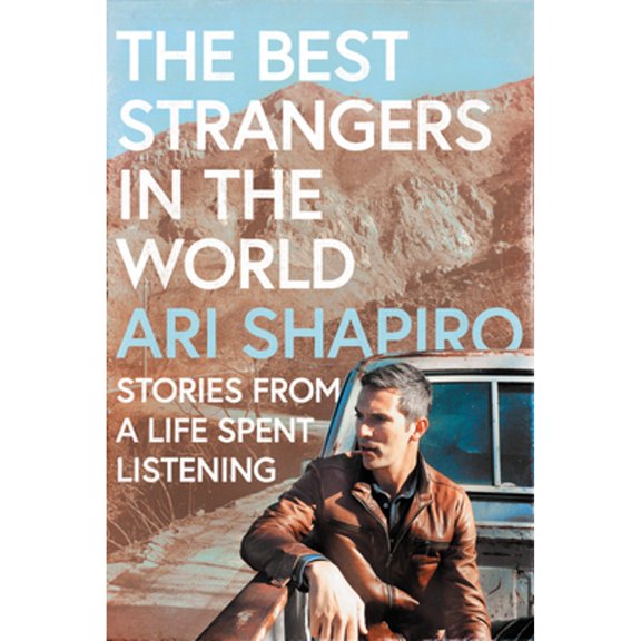 Pre-Owned The Best Strangers in the World: Stories from a Life Spent Listening (Hardcover 9780063221345) by Ari Shapiro