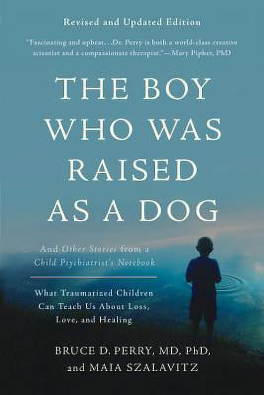 Pre-Owned The Boy Who Was Raised as a Dog: And Other Stories from a Child Psychiatrist's Notebook -- (Paperback 9780465094455) by Bruce D Perry, Maia Szalavitz